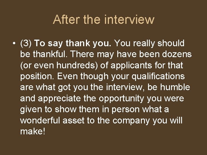 After the interview • (3) To say thank you. You really should be thankful.