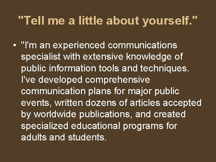 "Tell me a little about yourself. " • "I'm an experienced communications specialist with