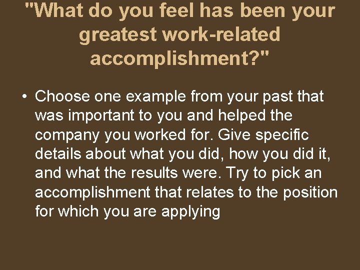 "What do you feel has been your greatest work-related accomplishment? " • Choose one