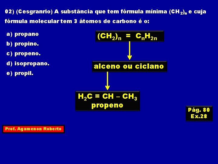 02) (Cesgranrio) A substância que tem fórmula mínima (CH 2)n e cuja fórmula molecular