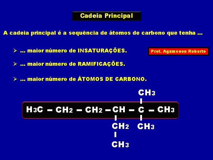 Cadeia Principal A cadeia principal é a sequência de átomos de carbono que tenha.