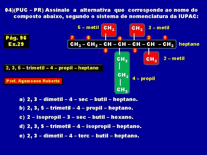 04)(PUC – PR) Assinale a alternativa que corresponde ao nome do composto abaixo, segundo