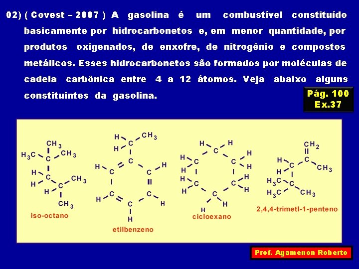 02) ( Covest – 2007 ) A gasolina é um combustível constituído basicamente por