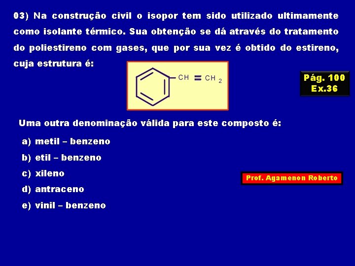 03) Na construção civil o isopor tem sido utilizado ultimamente como isolante térmico. Sua