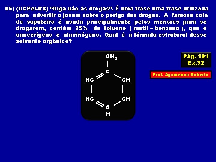 05) (UCPel-RS) “Diga não às drogas”. É uma frase utilizada para advertir o jovem