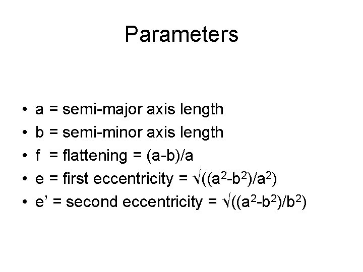 Parameters • • • a = semi-major axis length b = semi-minor axis length
