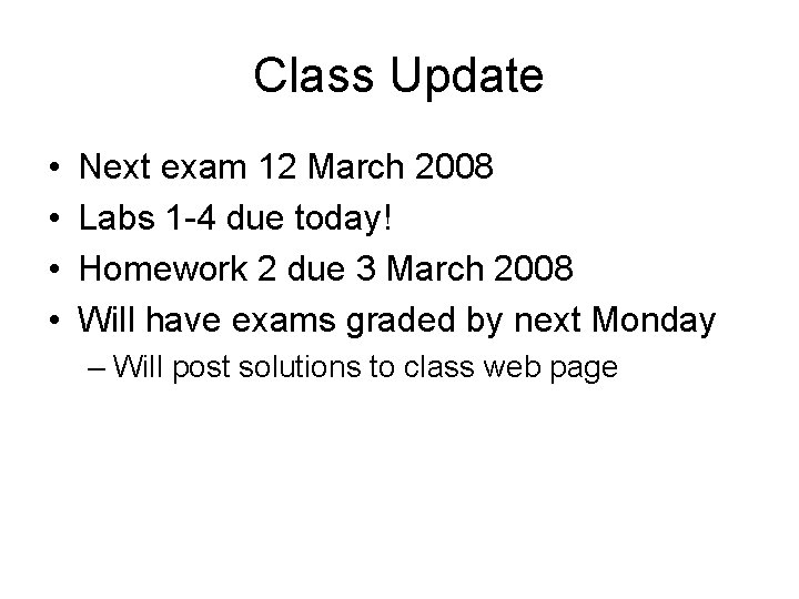 Class Update • • Next exam 12 March 2008 Labs 1 -4 due today!