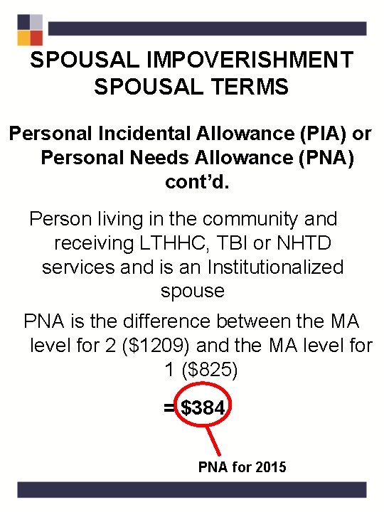 SPOUSAL IMPOVERISHMENT SPOUSAL TERMS Personal Incidental Allowance (PIA) or Personal Needs Allowance (PNA) cont’d.