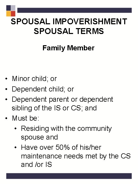 SPOUSAL IMPOVERISHMENT SPOUSAL TERMS Family Member • Minor child; or • Dependent parent or