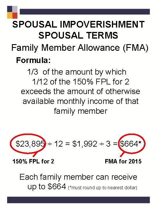 SPOUSAL IMPOVERISHMENT SPOUSAL TERMS Family Member Allowance (FMA) Formula: 1/3 of the amount by