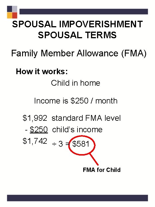 SPOUSAL IMPOVERISHMENT SPOUSAL TERMS Family Member Allowance (FMA) How it works: Child in home