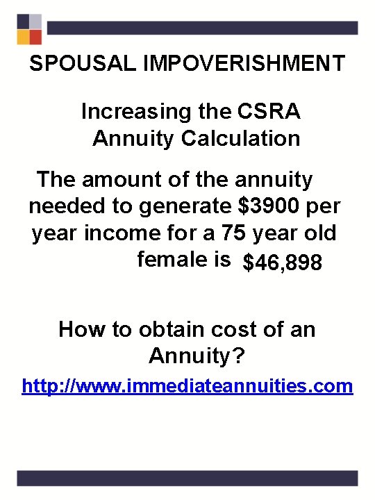 SPOUSAL IMPOVERISHMENT Increasing the CSRA Annuity Calculation The amount of the annuity needed to
