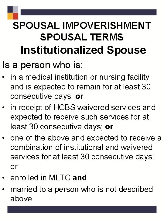 SPOUSAL IMPOVERISHMENT SPOUSAL TERMS Institutionalized Spouse Is a person who is: • in a