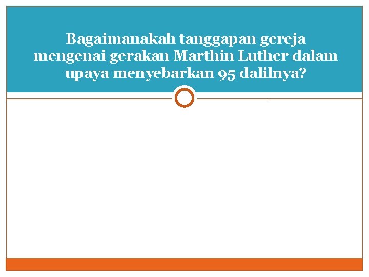 Bagaimanakah tanggapan gereja mengenai gerakan Marthin Luther dalam upaya menyebarkan 95 dalilnya? 
