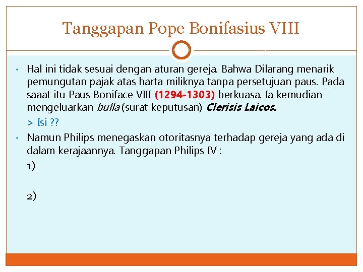 Tanggapan Pope Bonifasius VIII • Hal ini tidak sesuai dengan aturan gereja. Bahwa Dilarang