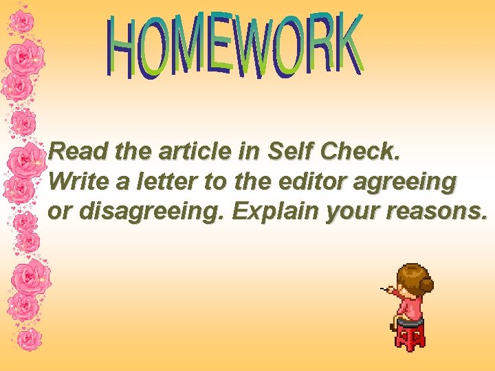 Read the article in Self Check. Write a letter to the editor agreeing or