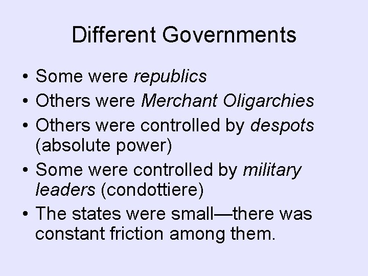 Different Governments • Some were republics • Others were Merchant Oligarchies • Others were Different Governments • Some were republics • Others were Merchant Oligarchies • Others were