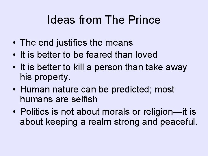 Ideas from The Prince • The end justifies the means • It is better Ideas from The Prince • The end justifies the means • It is better