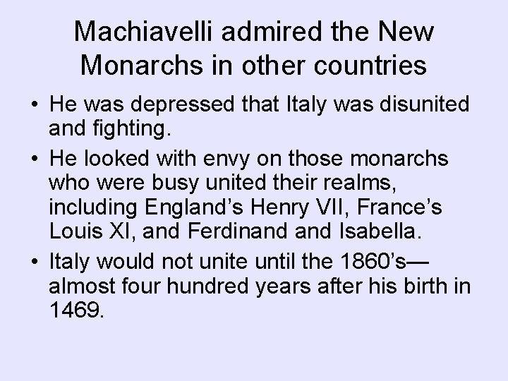 Machiavelli admired the New Monarchs in other countries • He was depressed that Italy Machiavelli admired the New Monarchs in other countries • He was depressed that Italy