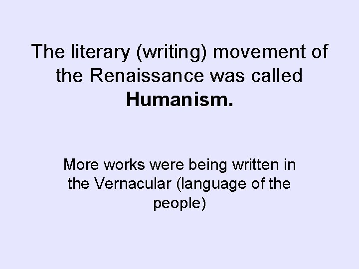 The literary (writing) movement of the Renaissance was called Humanism. More works were being The literary (writing) movement of the Renaissance was called Humanism. More works were being