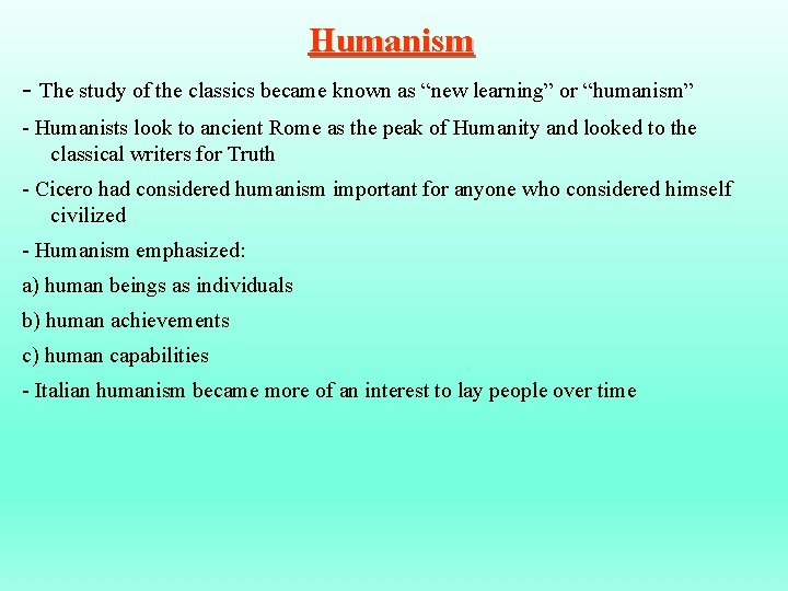 Humanism - The study of the classics became known as “new learning” or “humanism” Humanism - The study of the classics became known as “new learning” or “humanism”