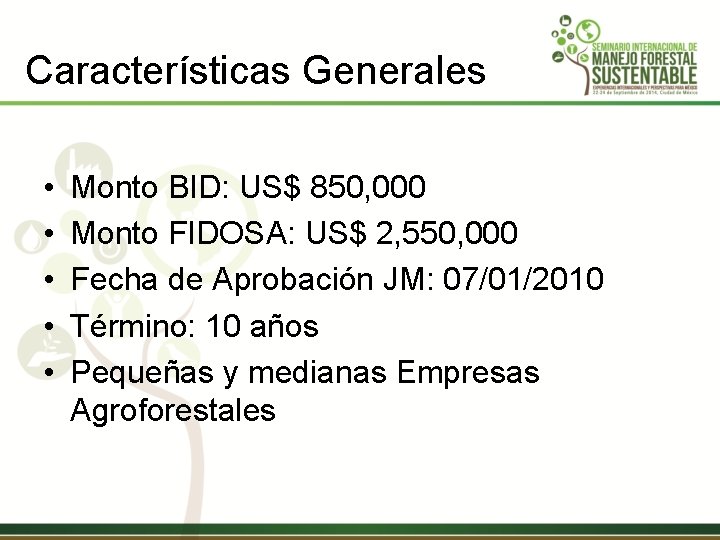 Características Generales • • • Monto BID: US$ 850, 000 Monto FIDOSA: US$ 2,