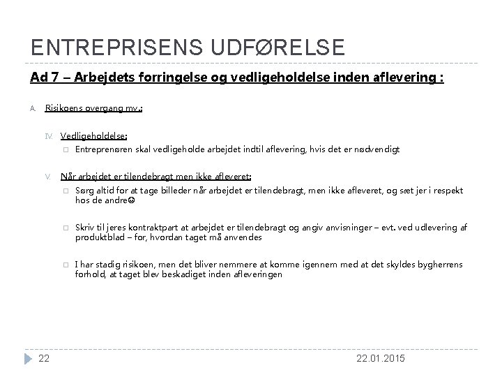 ENTREPRISENS UDFØRELSE Ad 7 – Arbejdets forringelse og vedligeholdelse inden aflevering : A. Risikoens