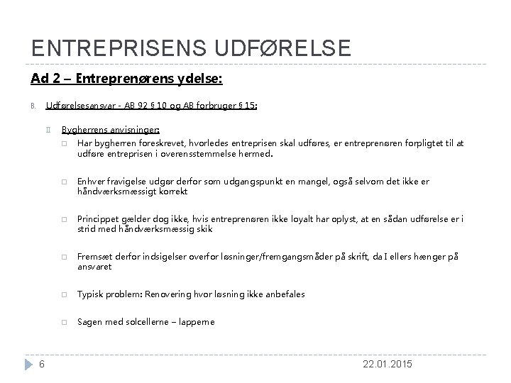 ENTREPRISENS UDFØRELSE Ad 2 – Entreprenørens ydelse: Udførelsesansvar - AB 92 § 10 og