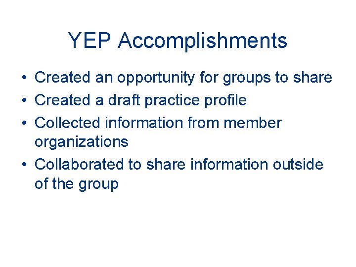 YEP Accomplishments • Created an opportunity for groups to share • Created a draft