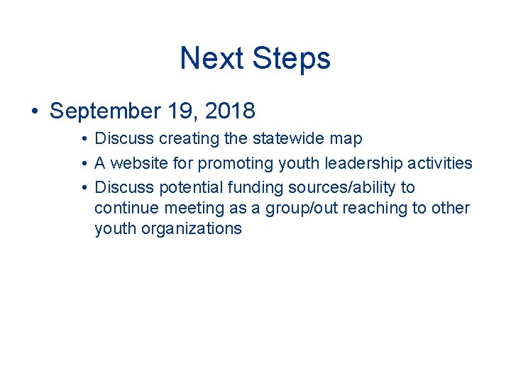 Next Steps • September 19, 2018 • Discuss creating the statewide map • A