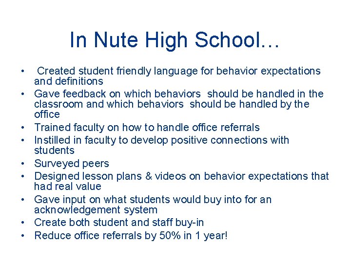 In Nute High School… • • • Created student friendly language for behavior expectations