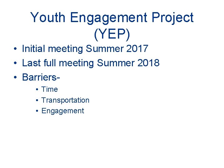 Youth Engagement Project (YEP) • Initial meeting Summer 2017 • Last full meeting Summer