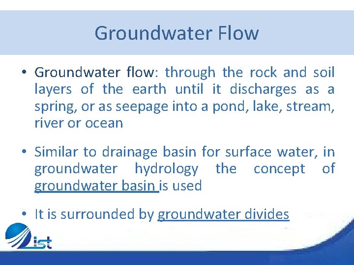 Groundwater Flow • Groundwater flow: through the rock and soil layers of the earth