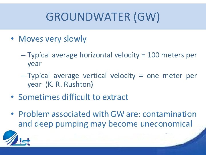 GROUNDWATER (GW) • Moves very slowly – Typical average horizontal velocity = 100 meters