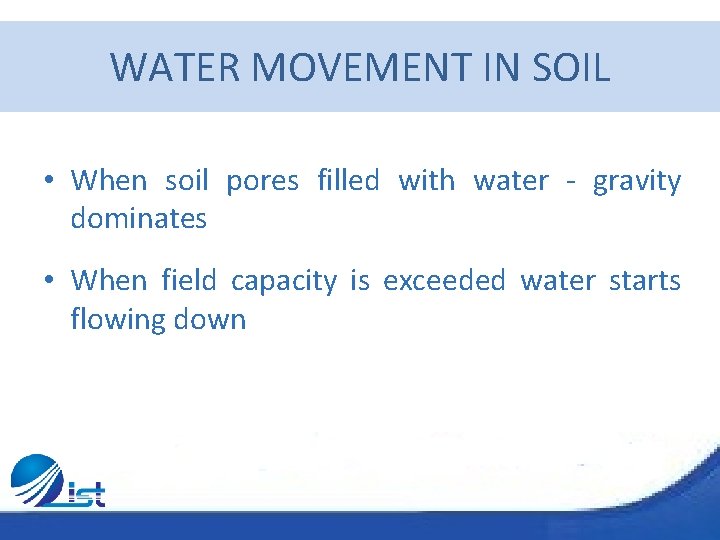 WATER MOVEMENT IN SOIL • When soil pores filled with water - gravity dominates