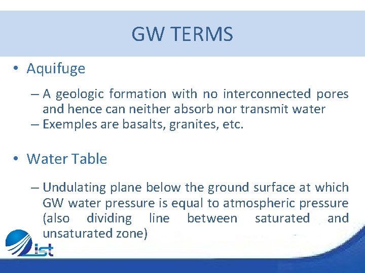 GW TERMS • Aquifuge – A geologic formation with no interconnected pores and hence