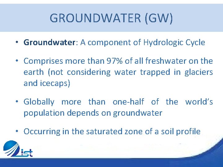 GROUNDWATER (GW) • Groundwater: A component of Hydrologic Cycle • Comprises more than 97%