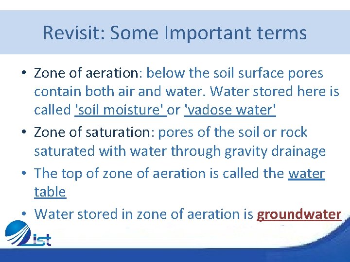 Revisit: Some Important terms • Zone of aeration: below the soil surface pores contain