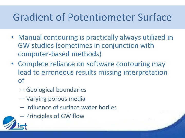 Gradient of Potentiometer Surface • Manual contouring is practically always utilized in GW studies