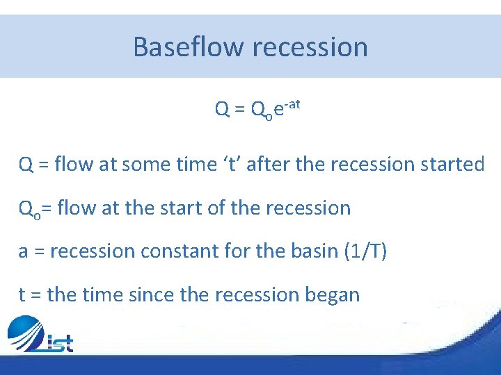 Baseflow recession Q = Qoe-at Q = flow at some time ‘t’ after the