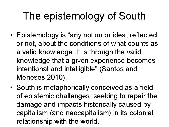 The epistemology of South • Epistemology is “any notion or idea, reflected or not,