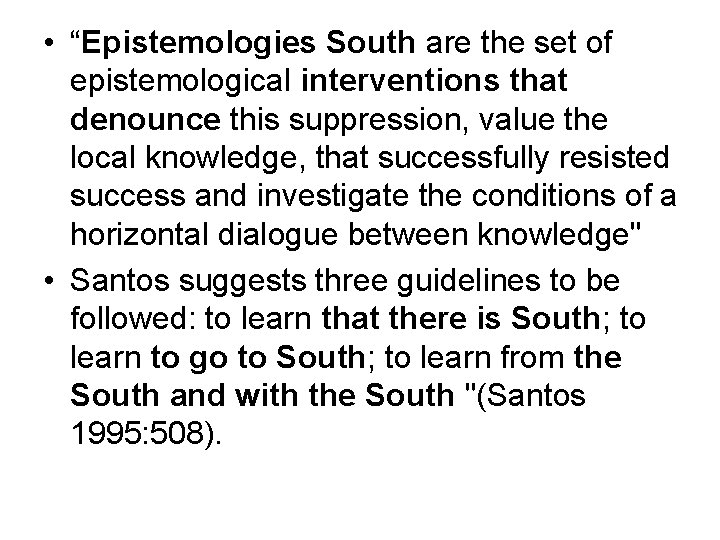  • “Epistemologies South are the set of epistemological interventions that denounce this suppression,