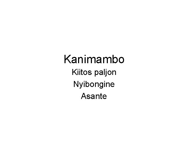 Kanimambo Kiitos paljon Nyibongine Asante 