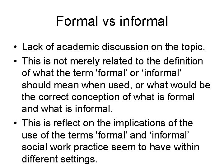 Formal vs informal • Lack of academic discussion on the topic. • This is
