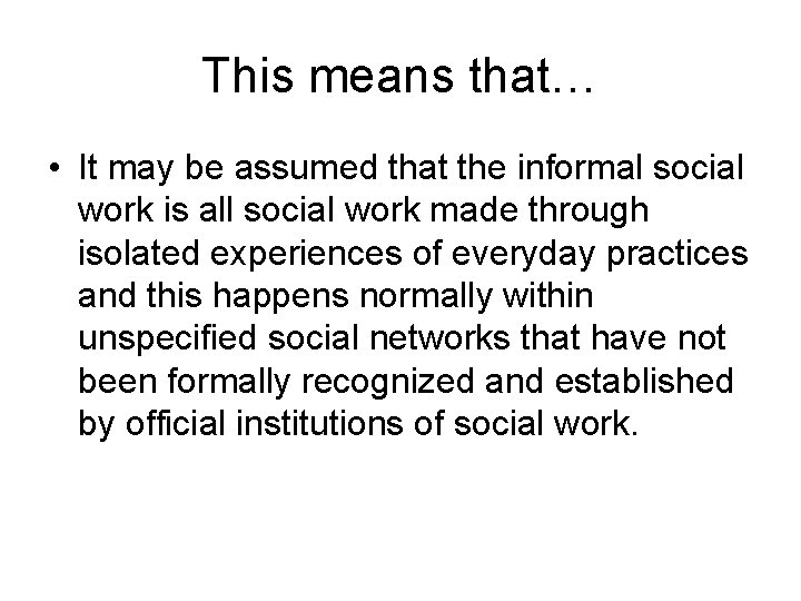 This means that… • It may be assumed that the informal social work is