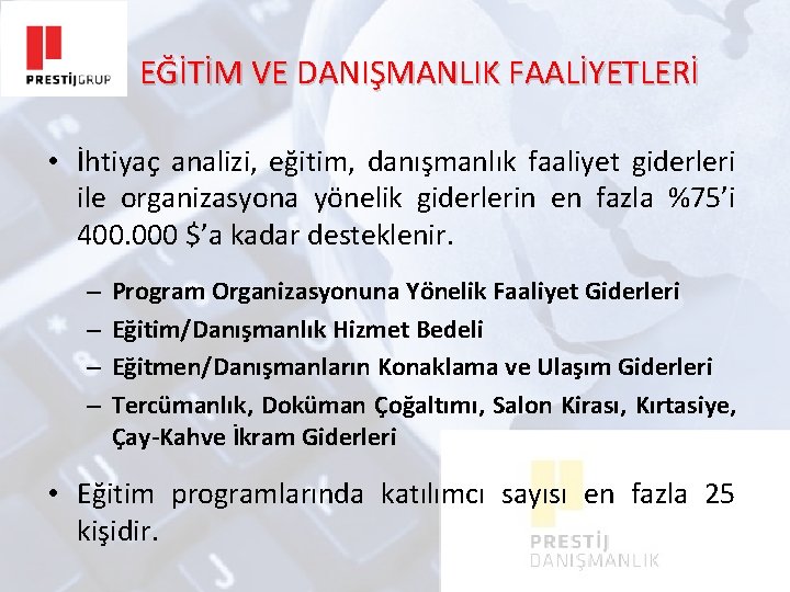 EĞİTİM VE DANIŞMANLIK FAALİYETLERİ • İhtiyaç analizi, eğitim, danışmanlık faaliyet giderleri ile organizasyona yönelik