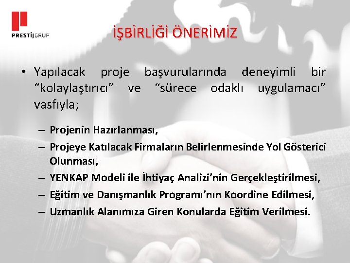 İŞBİRLİĞİ ÖNERİMİZ • Yapılacak proje başvurularında deneyimli bir “kolaylaştırıcı” ve “sürece odaklı uygulamacı” vasfıyla;