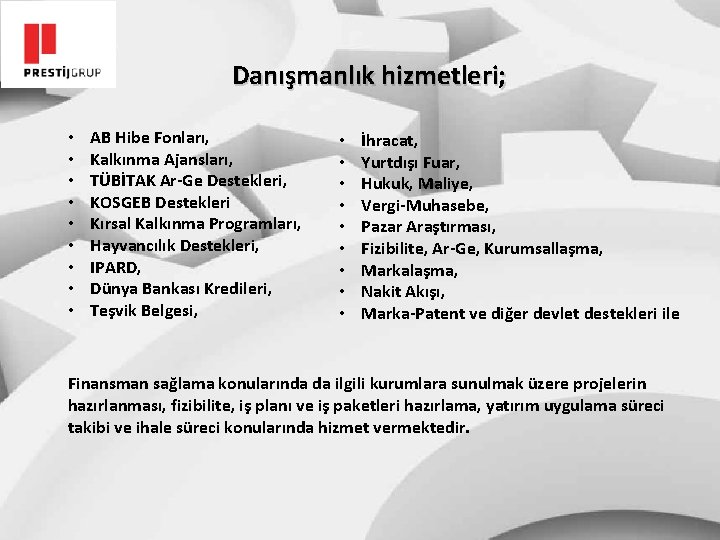 Danışmanlık hizmetleri; • • • AB Hibe Fonları, Kalkınma Ajansları, TÜBİTAK Ar-Ge Destekleri, KOSGEB