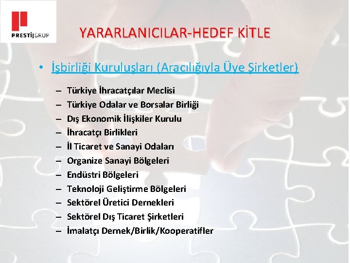 YARARLANICILAR-HEDEF KİTLE • İşbirliği Kuruluşları (Aracılığıyla Üye Şirketler) – – – Türkiye İhracatçılar Meclisi