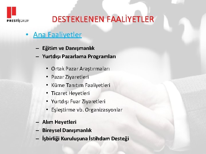 DESTEKLENEN FAALİYETLER • Ana Faaliyetler – Eğitim ve Danışmanlık – Yurtdışı Pazarlama Programları •